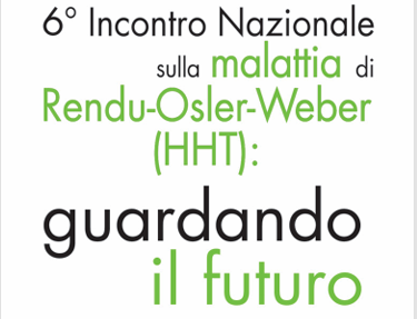 6° Incontro Nazionale sulla malattia di Rendu-Osler-Weber (HHT): guardando il futuro